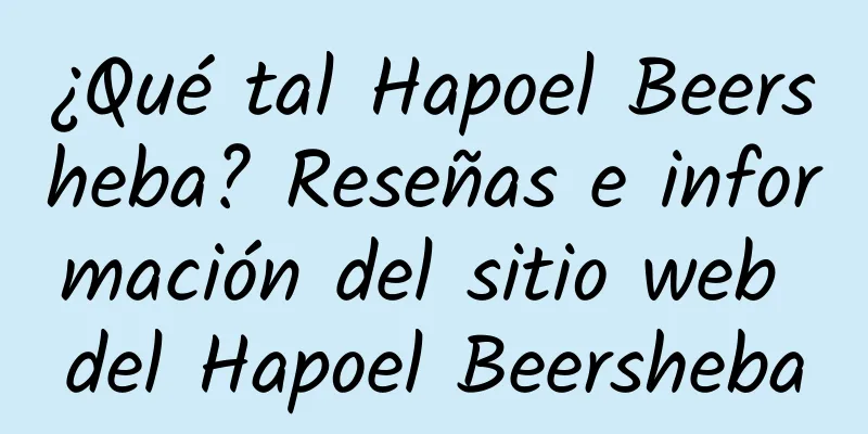 ¿Qué tal Hapoel Beersheba? Reseñas e información del sitio web del Hapoel Beersheba