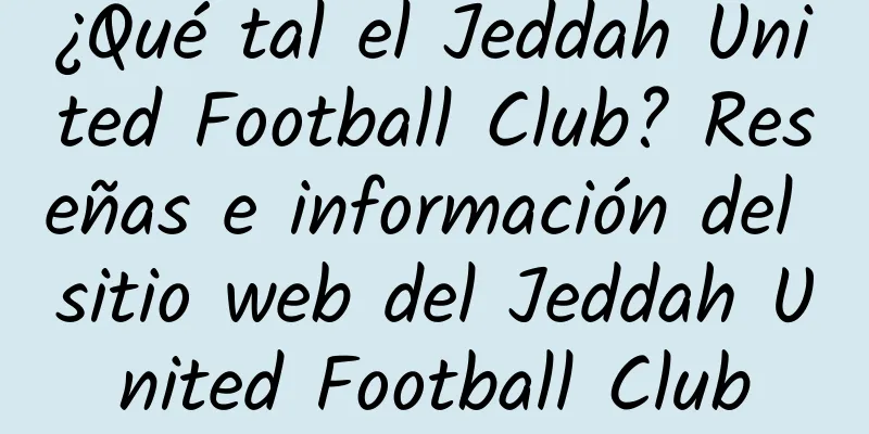 ¿Qué tal el Jeddah United Football Club? Reseñas e información del sitio web del Jeddah United Football Club