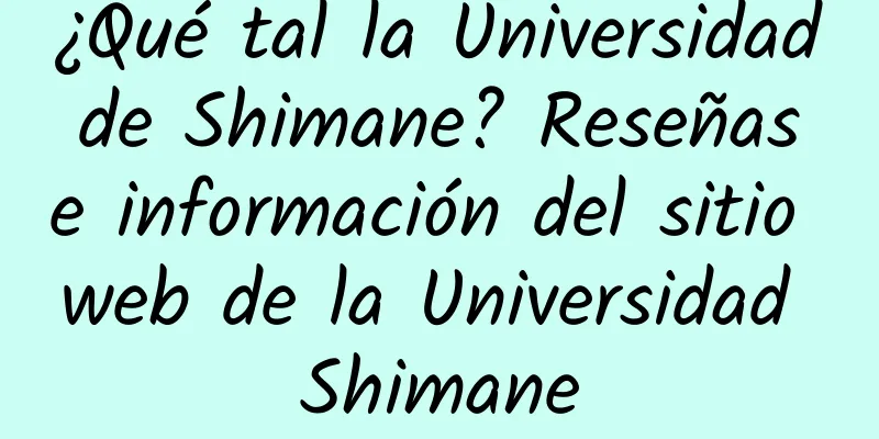 ¿Qué tal la Universidad de Shimane? Reseñas e información del sitio web de la Universidad Shimane