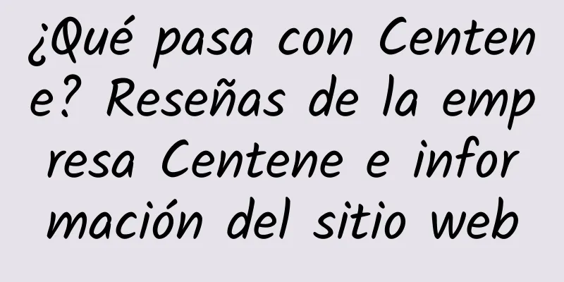 ¿Qué pasa con Centene? Reseñas de la empresa Centene e información del sitio web