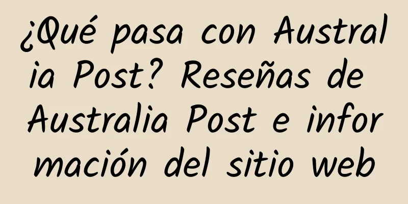 ¿Qué pasa con Australia Post? Reseñas de Australia Post e información del sitio web