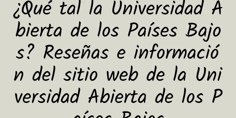 ¿Qué tal la Universidad Abierta de los Países Bajos? Reseñas e información del sitio web de la Universidad Abierta de los Países Bajos