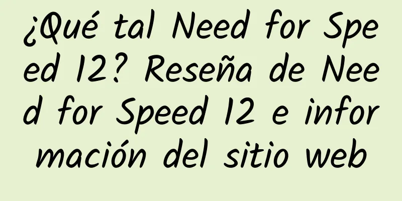 ¿Qué tal Need for Speed ​​12? Reseña de Need for Speed ​​12 e información del sitio web