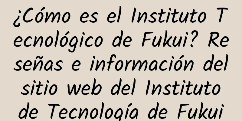 ¿Cómo es el Instituto Tecnológico de Fukui? Reseñas e información del sitio web del Instituto de Tecnología de Fukui