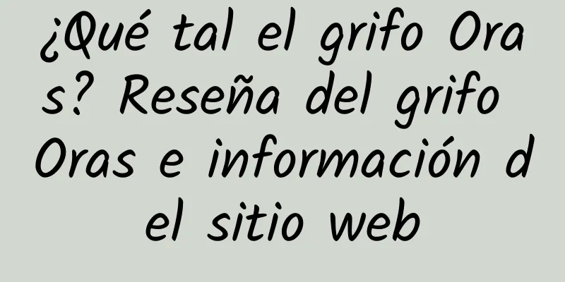¿Qué tal el grifo Oras? Reseña del grifo Oras e información del sitio web