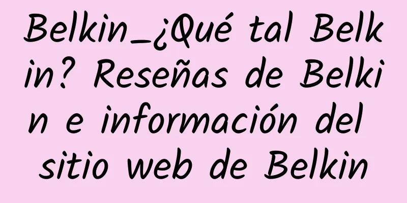 Belkin_¿Qué tal Belkin? Reseñas de Belkin e información del sitio web de Belkin