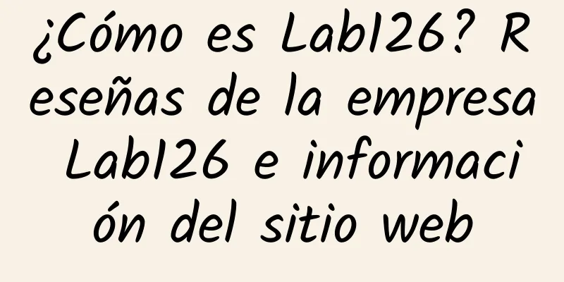 ¿Cómo es Lab126? Reseñas de la empresa Lab126 e información del sitio web