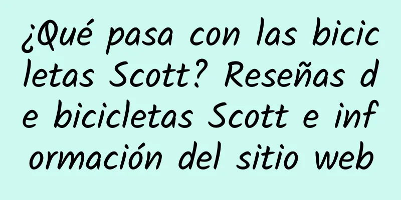 ¿Qué pasa con las bicicletas Scott? Reseñas de bicicletas Scott e información del sitio web