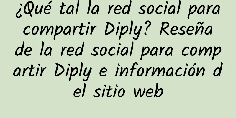 ¿Qué tal la red social para compartir Diply? Reseña de la red social para compartir Diply e información del sitio web