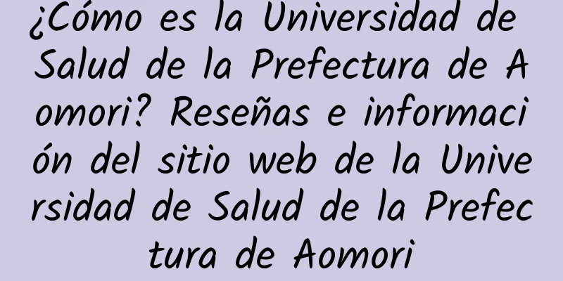 ¿Cómo es la Universidad de Salud de la Prefectura de Aomori? Reseñas e información del sitio web de la Universidad de Salud de la Prefectura de Aomori