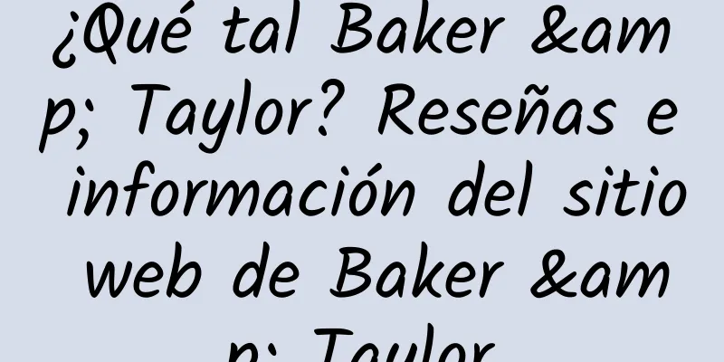 ¿Qué tal Baker & Taylor? Reseñas e información del sitio web de Baker & Taylor
