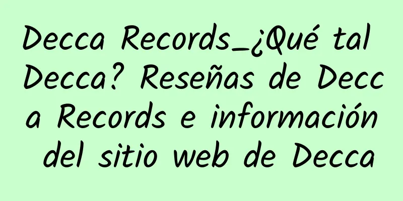 Decca Records_¿Qué tal Decca? Reseñas de Decca Records e información del sitio web de Decca