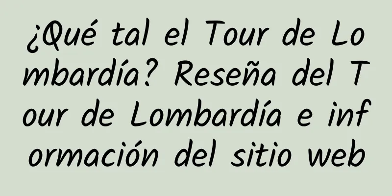 ¿Qué tal el Tour de Lombardía? Reseña del Tour de Lombardía e información del sitio web