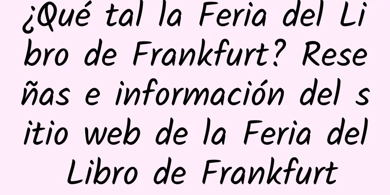 ¿Qué tal la Feria del Libro de Frankfurt? Reseñas e información del sitio web de la Feria del Libro de Frankfurt