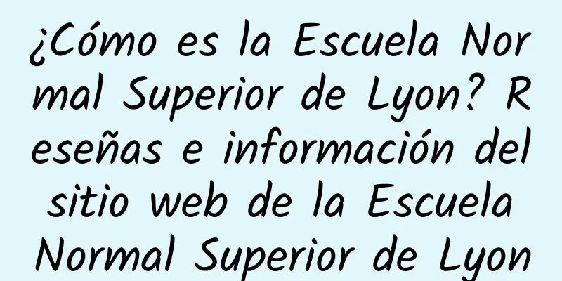 ¿Cómo es la Escuela Normal Superior de Lyon? Reseñas e información del sitio web de la Escuela Normal Superior de Lyon
