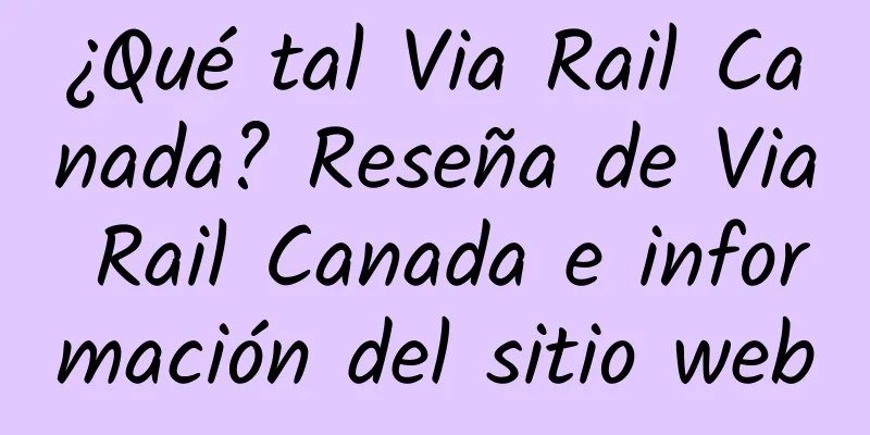 ¿Qué tal Via Rail Canada? Reseña de Via Rail Canada e información del sitio web