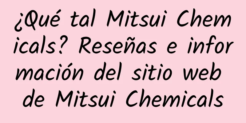 ¿Qué tal Mitsui Chemicals? Reseñas e información del sitio web de Mitsui Chemicals