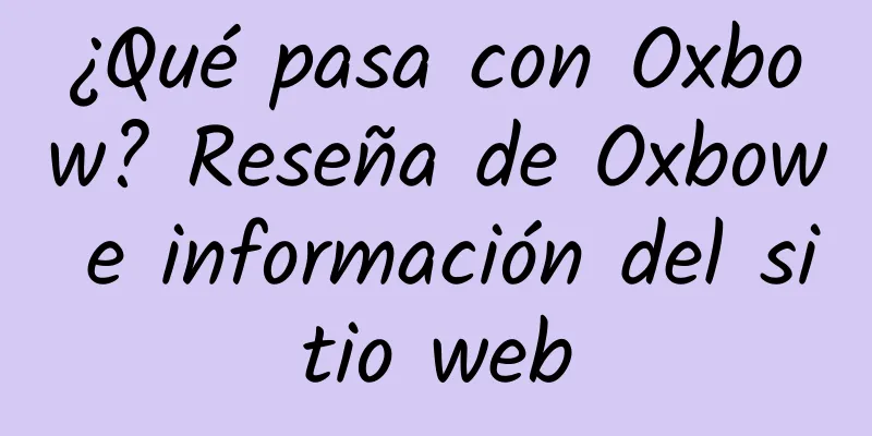 ¿Qué pasa con Oxbow? Reseña de Oxbow e información del sitio web