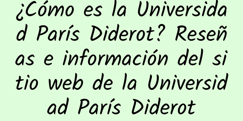 ¿Cómo es la Universidad París Diderot? Reseñas e información del sitio web de la Universidad París Diderot