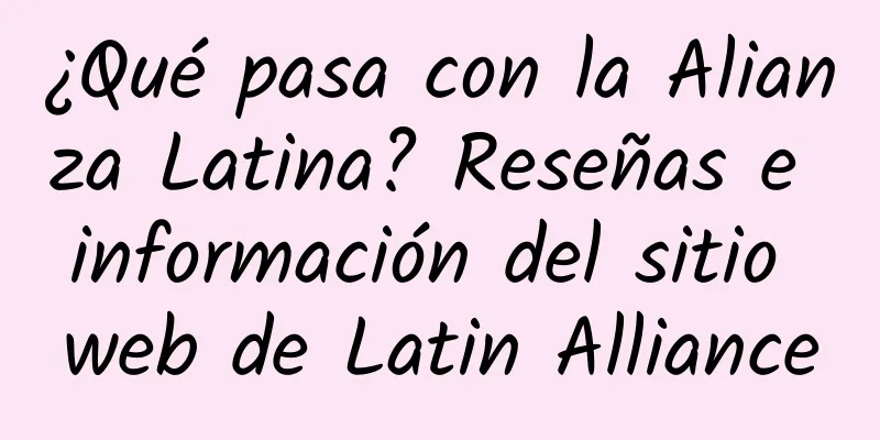 ¿Qué pasa con la Alianza Latina? Reseñas e información del sitio web de Latin Alliance