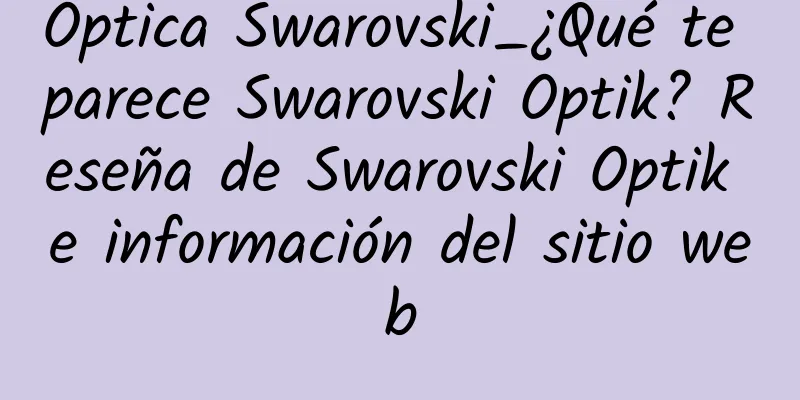 Óptica Swarovski_¿Qué te parece Swarovski Optik? Reseña de Swarovski Optik e información del sitio web