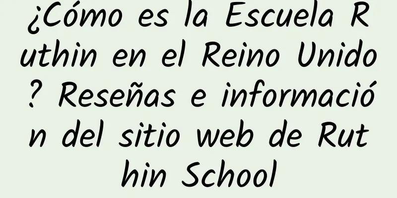 ¿Cómo es la Escuela Ruthin en el Reino Unido? Reseñas e información del sitio web de Ruthin School