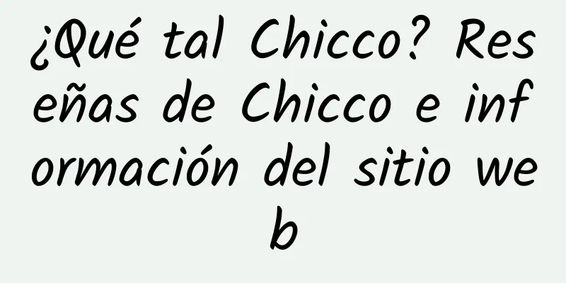 ¿Qué tal Chicco? Reseñas de Chicco e información del sitio web
