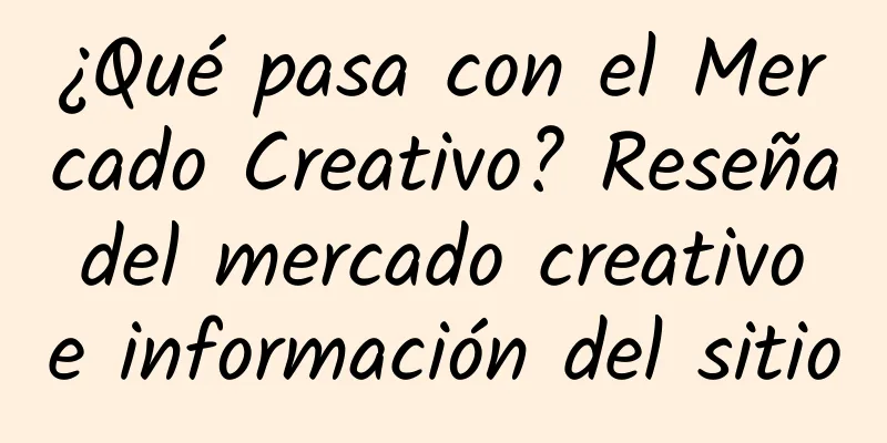 ¿Qué pasa con el Mercado Creativo? Reseña del mercado creativo e información del sitio