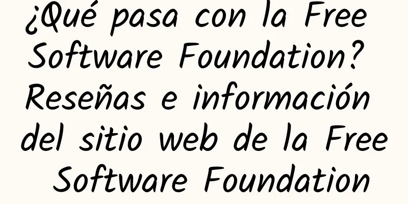 ¿Qué pasa con la Free Software Foundation? Reseñas e información del sitio web de la Free Software Foundation