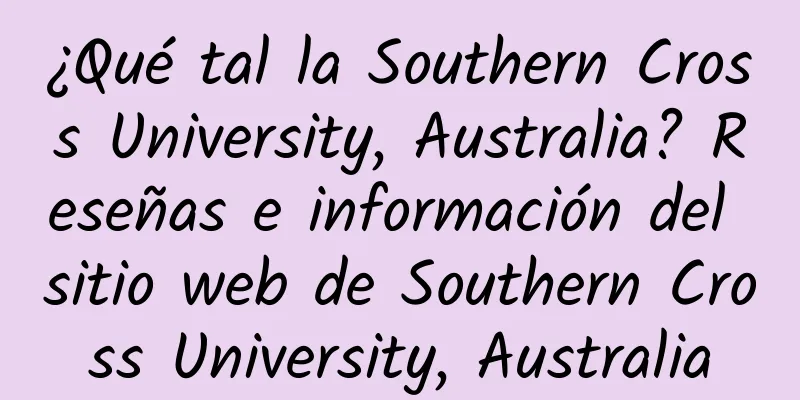 ¿Qué tal la Southern Cross University, Australia? Reseñas e información del sitio web de Southern Cross University, Australia