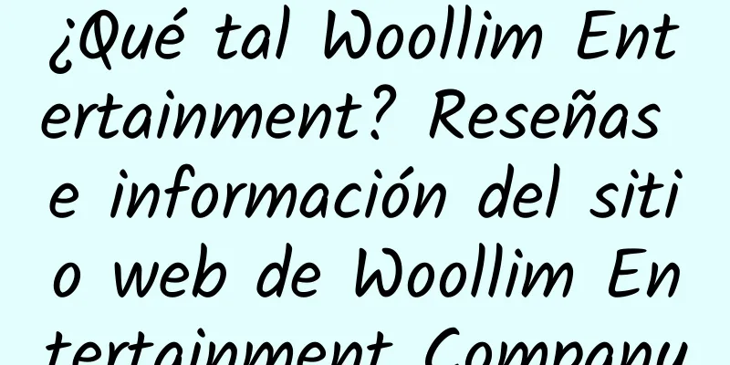 ¿Qué tal Woollim Entertainment? Reseñas e información del sitio web de Woollim Entertainment Company
