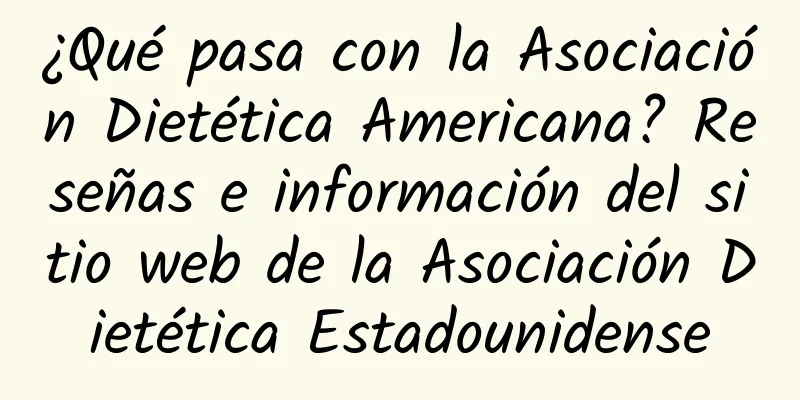 ¿Qué pasa con la Asociación Dietética Americana? Reseñas e información del sitio web de la Asociación Dietética Estadounidense
