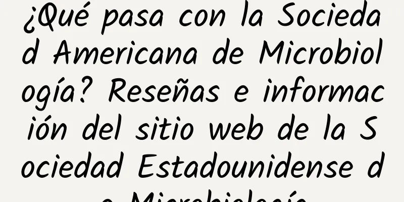 ¿Qué pasa con la Sociedad Americana de Microbiología? Reseñas e información del sitio web de la Sociedad Estadounidense de Microbiología