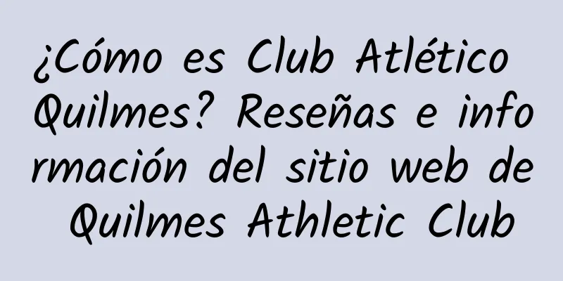 ¿Cómo es Club Atlético Quilmes? Reseñas e información del sitio web de Quilmes Athletic Club