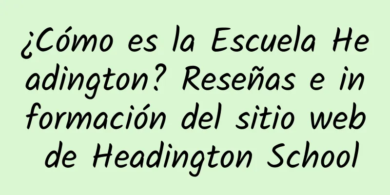 ¿Cómo es la Escuela Headington? Reseñas e información del sitio web de Headington School