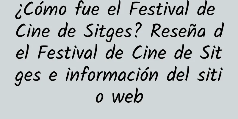 ¿Cómo fue el Festival de Cine de Sitges? Reseña del Festival de Cine de Sitges e información del sitio web