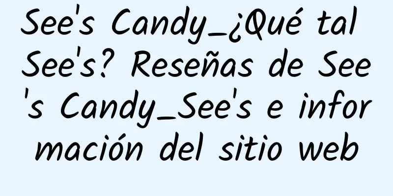 See's Candy_¿Qué tal See's? Reseñas de See's Candy_See's e información del sitio web