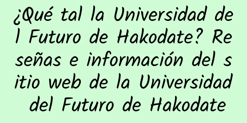 ¿Qué tal la Universidad del Futuro de Hakodate? Reseñas e información del sitio web de la Universidad del Futuro de Hakodate