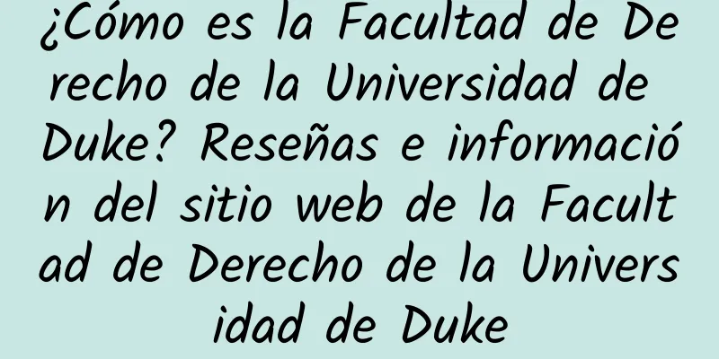 ¿Cómo es la Facultad de Derecho de la Universidad de Duke? Reseñas e información del sitio web de la Facultad de Derecho de la Universidad de Duke