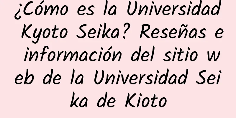 ¿Cómo es la Universidad Kyoto Seika? Reseñas e información del sitio web de la Universidad Seika de Kioto