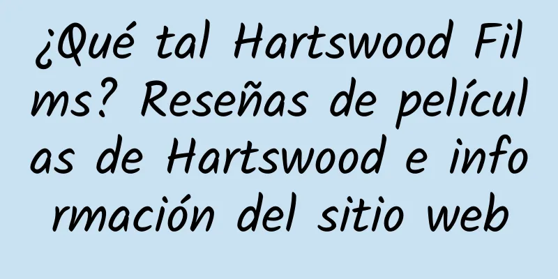 ¿Qué tal Hartswood Films? Reseñas de películas de Hartswood e información del sitio web