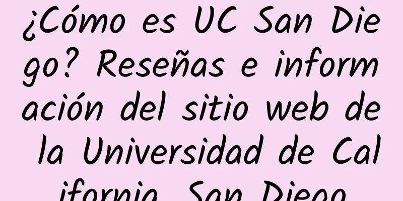 ¿Cómo es UC San Diego? Reseñas e información del sitio web de la Universidad de California, San Diego