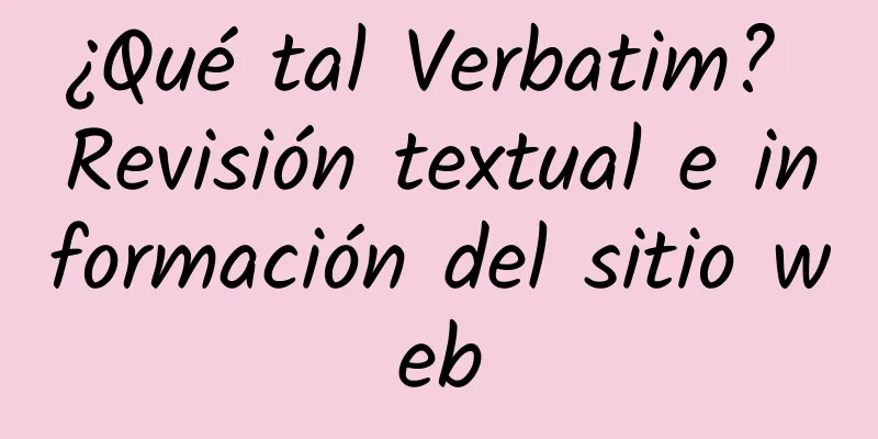 ¿Qué tal Verbatim? Revisión textual e información del sitio web