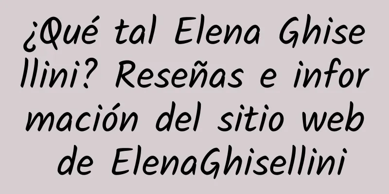 ¿Qué tal Elena Ghisellini? Reseñas e información del sitio web de ElenaGhisellini