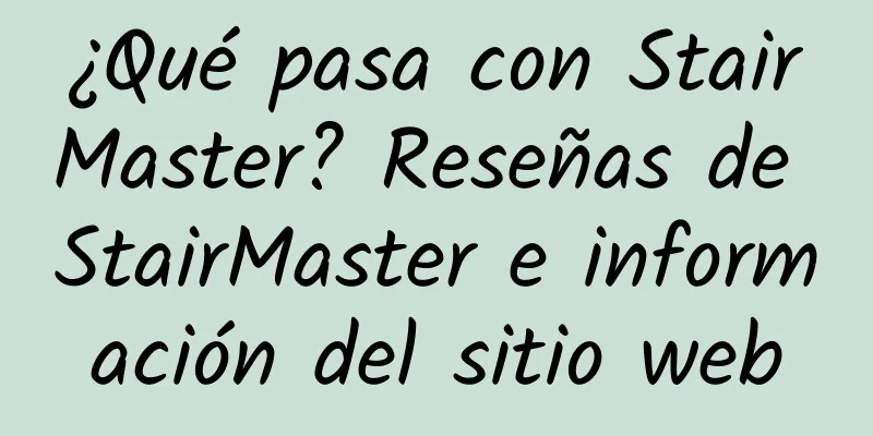 ¿Qué pasa con StairMaster? Reseñas de StairMaster e información del sitio web