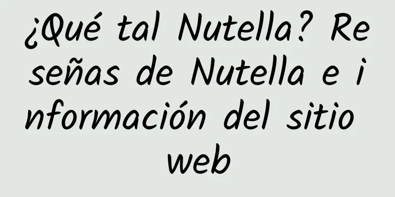 ¿Qué tal Nutella? Reseñas de Nutella e información del sitio web