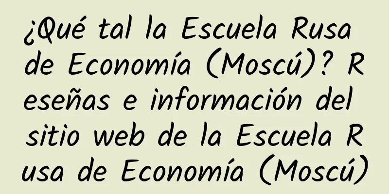¿Qué tal la Escuela Rusa de Economía (Moscú)? Reseñas e información del sitio web de la Escuela Rusa de Economía (Moscú)