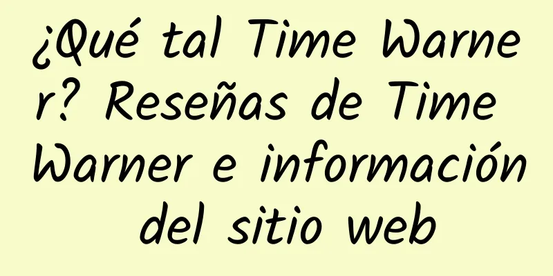 ¿Qué tal Time Warner? Reseñas de Time Warner e información del sitio web