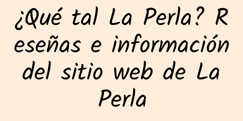 ¿Qué tal La Perla? Reseñas e información del sitio web de La Perla