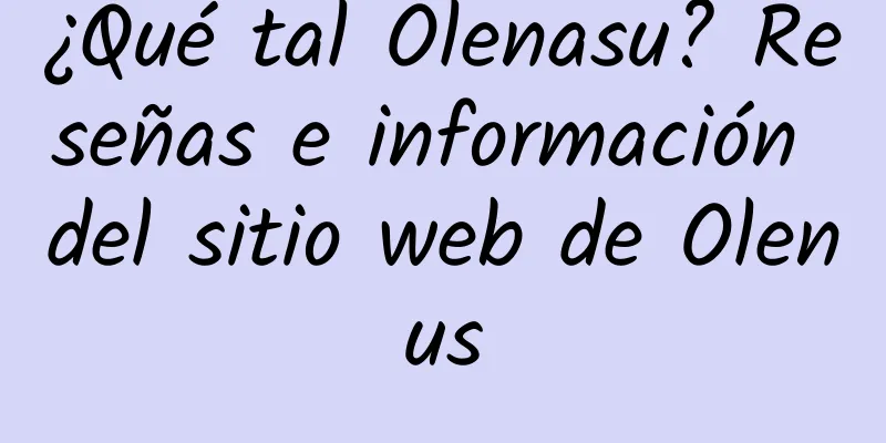 ¿Qué tal Olenasu? Reseñas e información del sitio web de Olenus